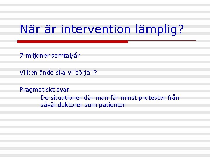 När är intervention lämplig? 7 miljoner samtal/år Vilken ände ska vi börja i? Pragmatiskt