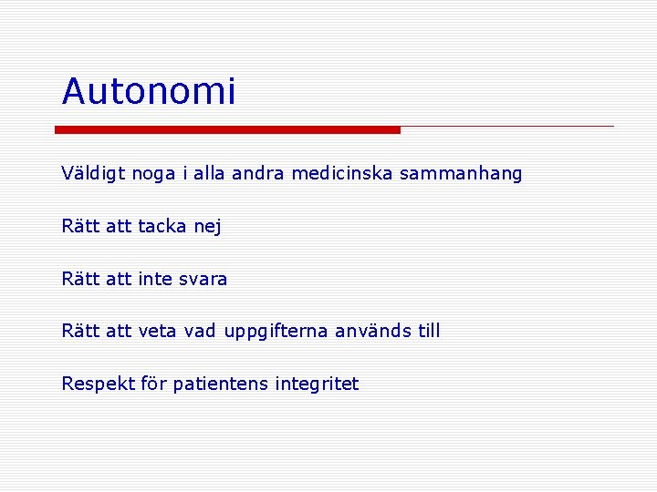 Autonomi Väldigt noga i alla andra medicinska sammanhang Rätt att tacka nej Rätt att