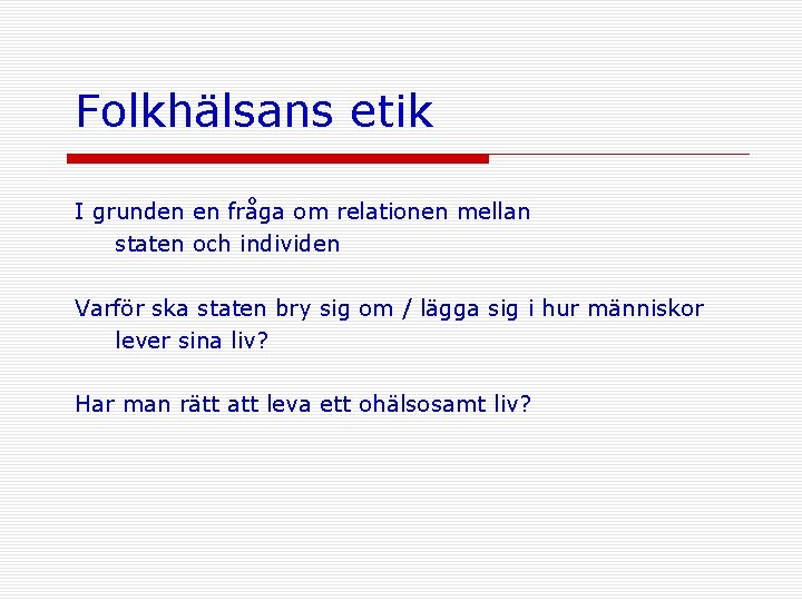 Folkhälsans etik I grunden en fråga om relationen mellan staten och individen Varför ska