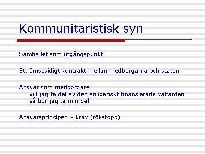 Kommunitaristisk syn Samhället som utgångspunkt Ett ömsesidigt kontrakt mellan medborgarna och staten Ansvar som