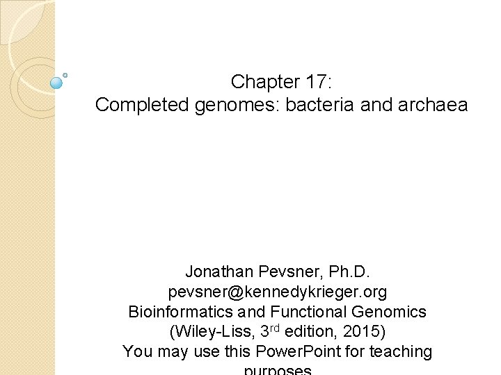 Chapter 17: Completed genomes: bacteria and archaea Jonathan Pevsner, Ph. D. pevsner@kennedykrieger. org Bioinformatics