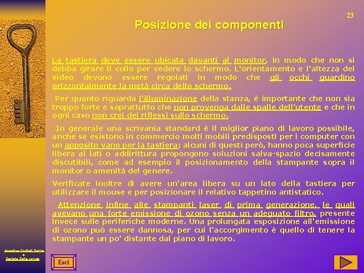 Posizione dei componenti 23 La tastiera deve essere ubicata davanti al monitor, in modo