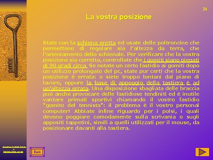 24 La vostra posizione State con la schiena eretta ed usate delle poltroncine che