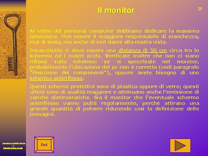 Il monitor 25 Al video del personal computer dobbiamo dedicare la massima attenzione. Può