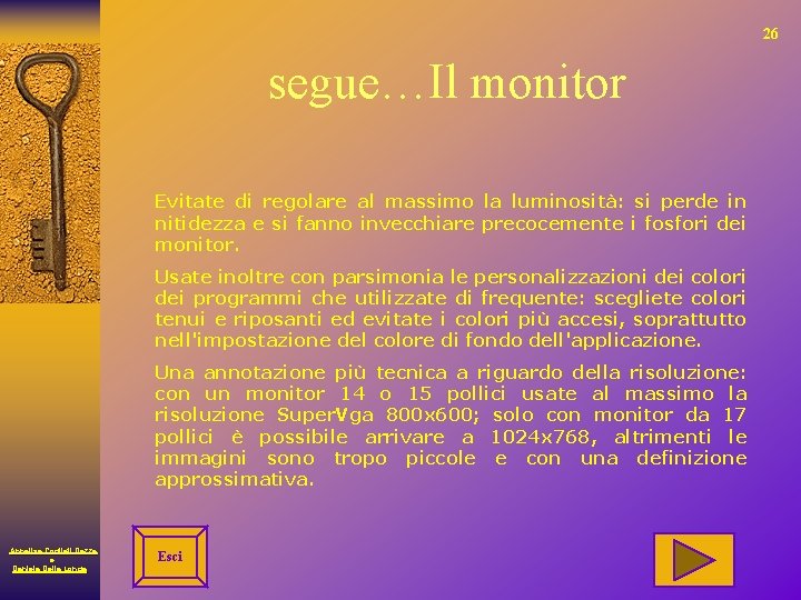 26 segue…Il monitor Evitate di regolare al massimo la luminosità: si perde in nitidezza