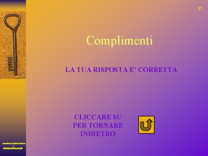 37 Complimenti LA TUA RISPOSTA E’ CORRETTA CLICCARE SU PER TORNARE INDIETRO Annalisa Cogliati