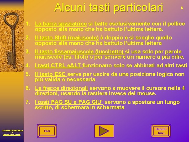 Alcuni tasti particolari 8 1. La barra spaziatrice si batte esclusivamente con il pollice