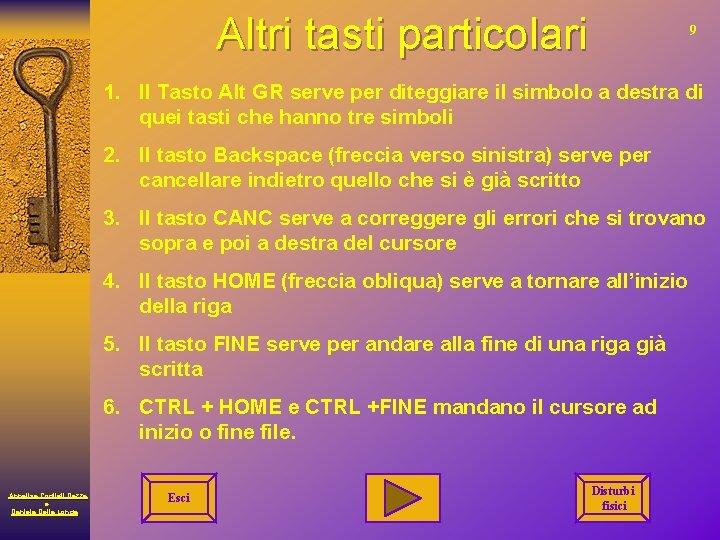 Altri tasti particolari 9 1. Il Tasto Alt GR serve per diteggiare il simbolo