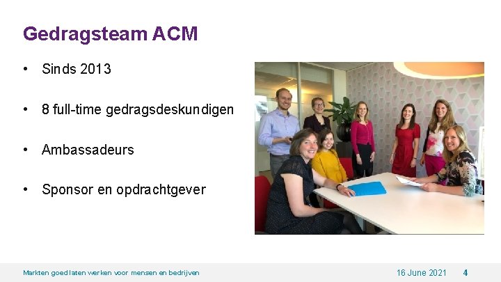 Gedragsteam ACM • Sinds 2013 • 8 full-time gedragsdeskundigen • Ambassadeurs • Sponsor en