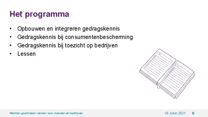 Het programma • • Opbouwen en integreren gedragskennis Gedragskennis bij consumentenbescherming Gedragskennis bij toezicht