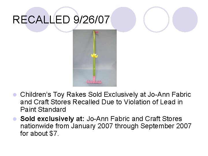 RECALLED 9/26/07 Children’s Toy Rakes Sold Exclusively at Jo-Ann Fabric and Craft Stores Recalled