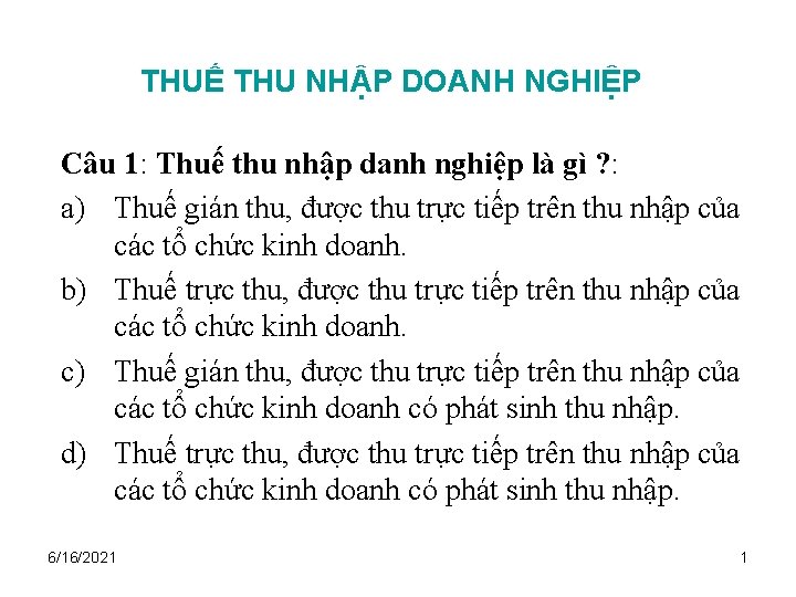 THUẾ THU NHẬP DOANH NGHIỆP Câu 1: Thuế thu nhập danh nghiệp là gì