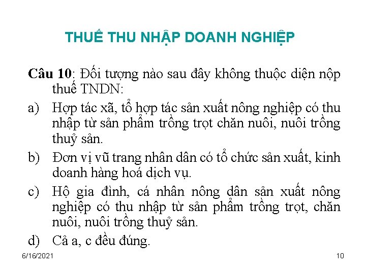 THUẾ THU NHẬP DOANH NGHIỆP Câu 10: Đối tượng nào sau đây không thuộc