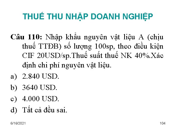 THUẾ THU NHẬP DOANH NGHIỆP Câu 110: Nhập khẩu nguyên vật liệu A (chịu