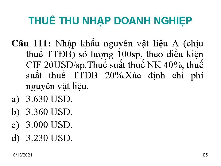 THUẾ THU NHẬP DOANH NGHIỆP Câu 111: Nhập khẩu nguyên vật liệu A (chịu
