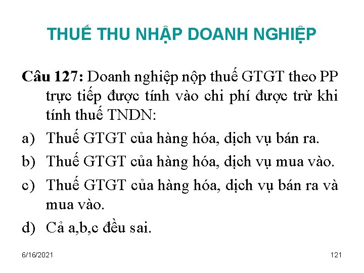 THUẾ THU NHẬP DOANH NGHIỆP Câu 127: Doanh nghiệp nộp thuế GTGT theo PP