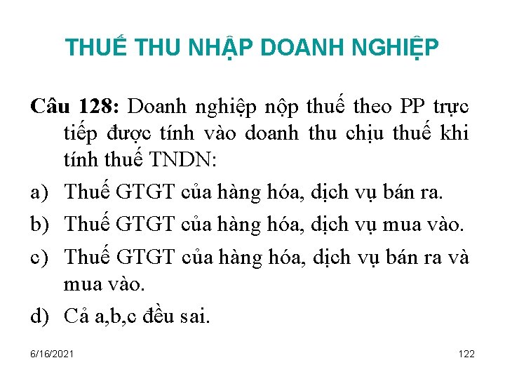 THUẾ THU NHẬP DOANH NGHIỆP Câu 128: Doanh nghiệp nộp thuế theo PP trực