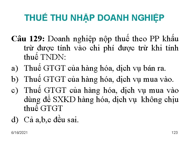 THUẾ THU NHẬP DOANH NGHIỆP Câu 129: Doanh nghiệp nộp thuế theo PP khấu