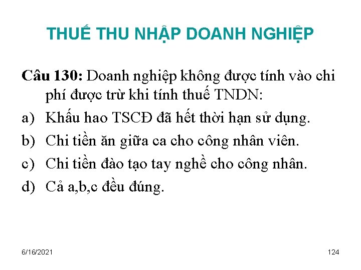 THUẾ THU NHẬP DOANH NGHIỆP Câu 130: Doanh nghiệp không được tính vào chi