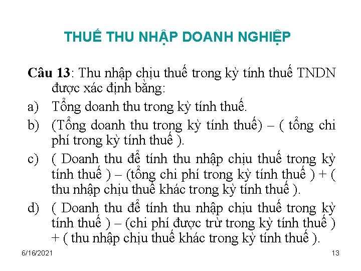THUẾ THU NHẬP DOANH NGHIỆP Câu 13: Thu nhập chịu thuế trong kỳ tính