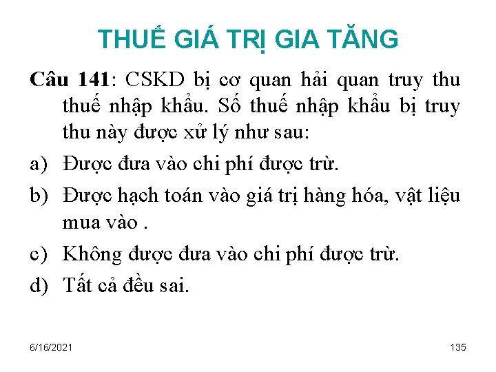 THUẾ GIÁ TRỊ GIA TĂNG Câu 141: CSKD bị cơ quan hải quan truy