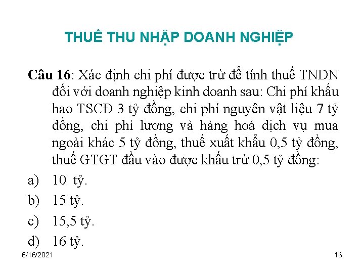 THUẾ THU NHẬP DOANH NGHIỆP Câu 16: Xác định chi phí được trừ để