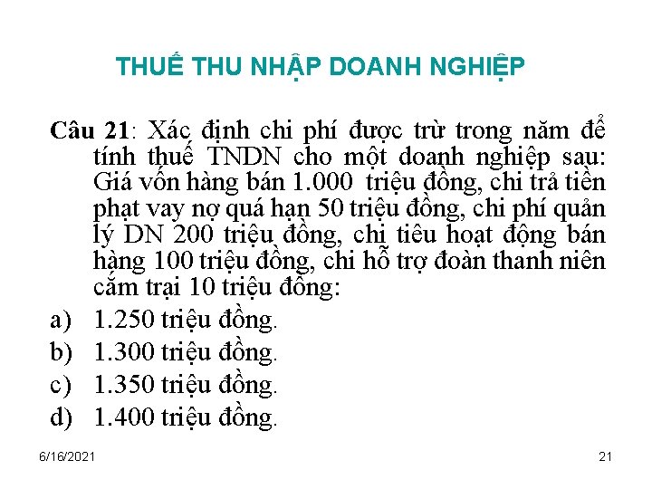 THUẾ THU NHẬP DOANH NGHIỆP Câu 21: Xác định chi phí được trừ trong