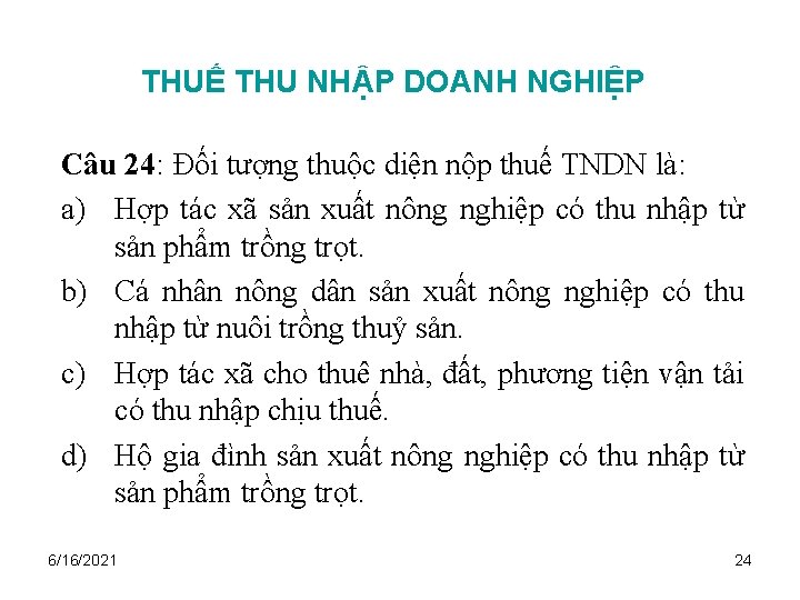 THUẾ THU NHẬP DOANH NGHIỆP Câu 24: Đối tượng thuộc diện nộp thuế TNDN