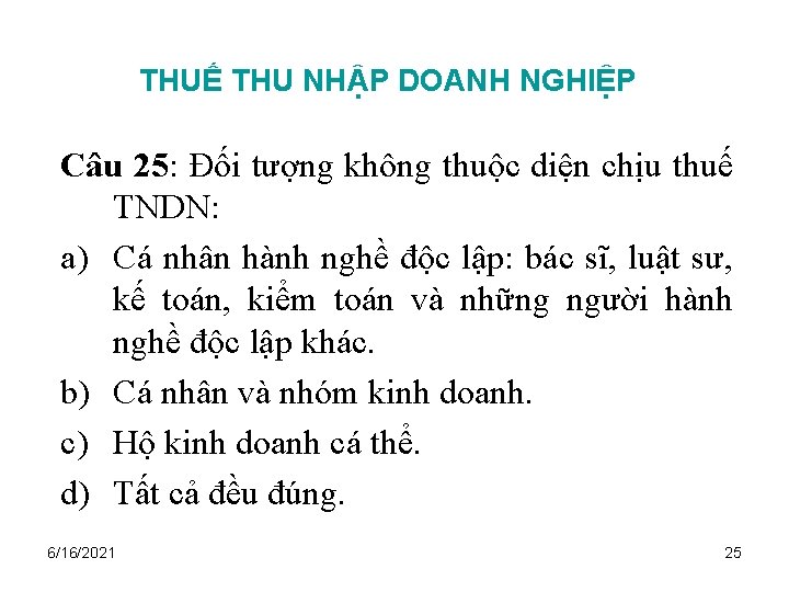 THUẾ THU NHẬP DOANH NGHIỆP Câu 25: Đối tượng không thuộc diện chịu thuế