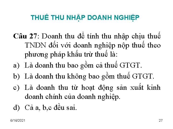 THUẾ THU NHẬP DOANH NGHIỆP Câu 27: Doanh thu để tính thu nhập chịu