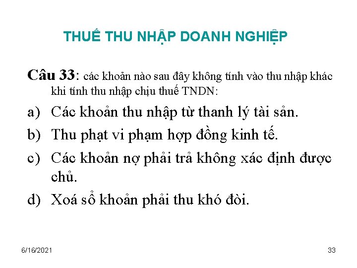 THUẾ THU NHẬP DOANH NGHIỆP Câu 33: các khoản nào sau đây không tính