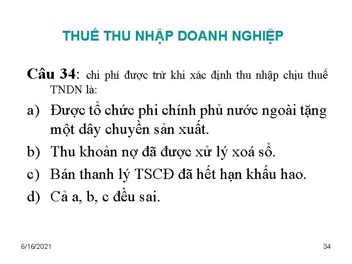 THUẾ THU NHẬP DOANH NGHIỆP Câu 34: chi phí được trừ khi xác định