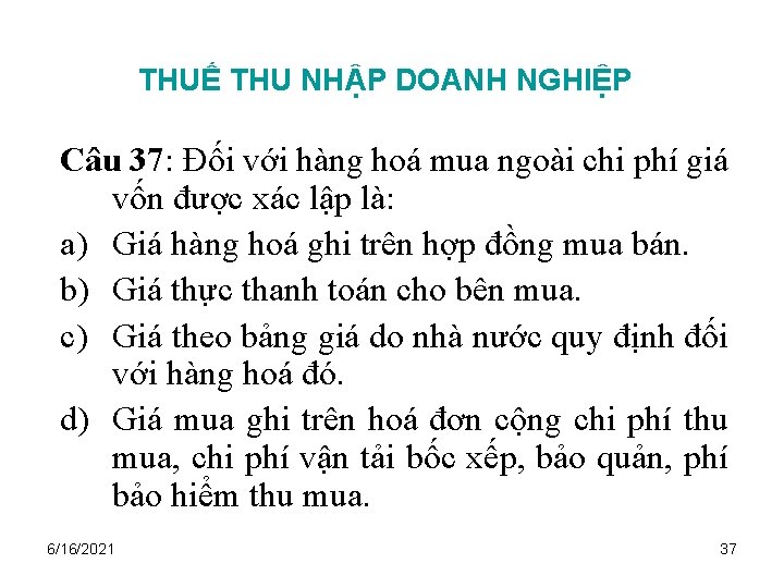 THUẾ THU NHẬP DOANH NGHIỆP Câu 37: Đối với hàng hoá mua ngoài chi