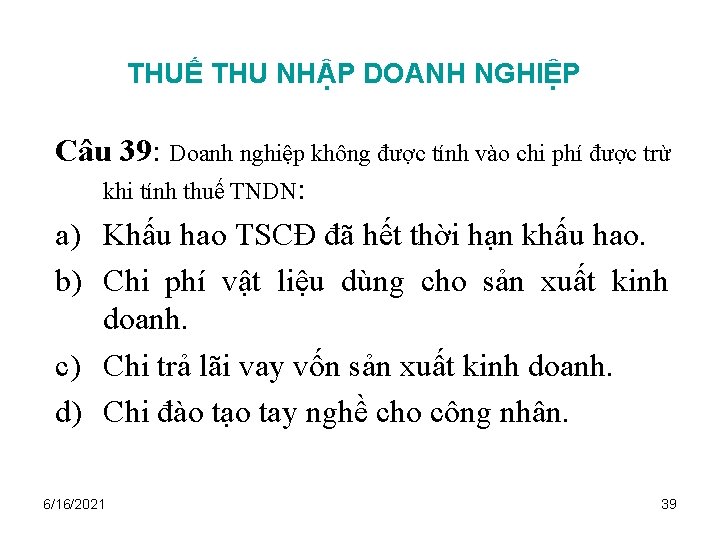 THUẾ THU NHẬP DOANH NGHIỆP Câu 39: Doanh nghiệp không được tính vào chi