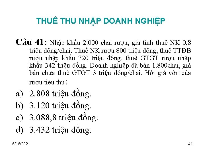 THUẾ THU NHẬP DOANH NGHIỆP Câu 41: Nhập khẩu 2. 000 chai rượu, giá