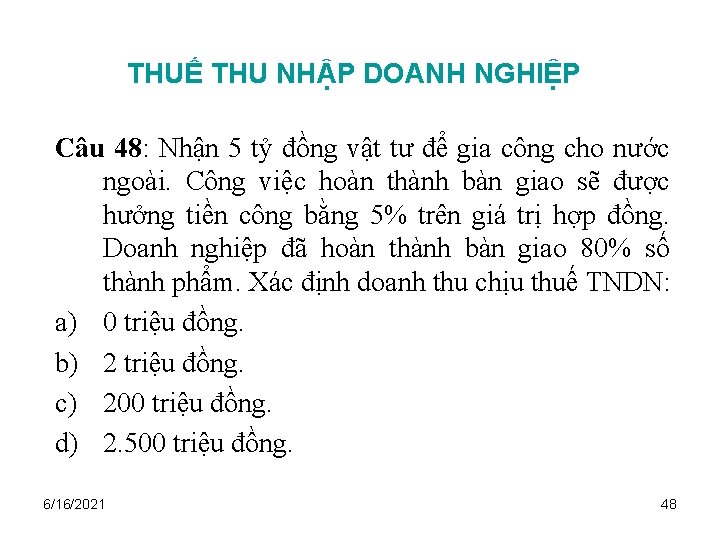 THUẾ THU NHẬP DOANH NGHIỆP Câu 48: Nhận 5 tỷ đồng vật tư để