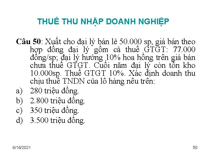 THUẾ THU NHẬP DOANH NGHIỆP Câu 50: Xuất cho đại lý bán lẻ 50.