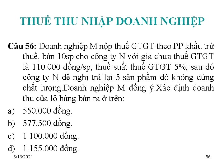 THUẾ THU NHẬP DOANH NGHIỆP Câu 56: Doanh nghiệp M nộp thuế GTGT theo