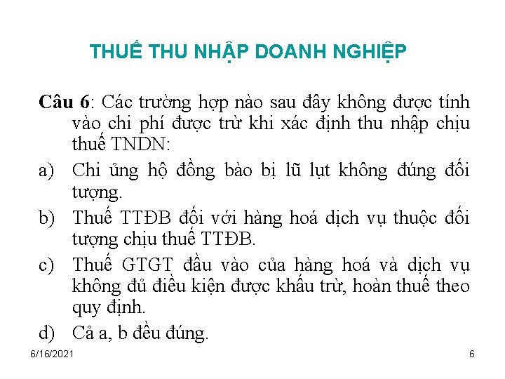 THUẾ THU NHẬP DOANH NGHIỆP Câu 6: Các trường hợp nào sau đây không
