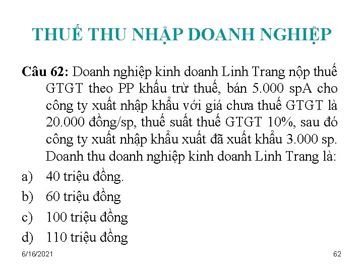 THUẾ THU NHẬP DOANH NGHIỆP Câu 62: Doanh nghiệp kinh doanh Linh Trang nộp