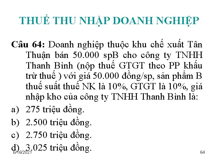 THUẾ THU NHẬP DOANH NGHIỆP Câu 64: Doanh nghiệp thuộc khu chế xuất Tân