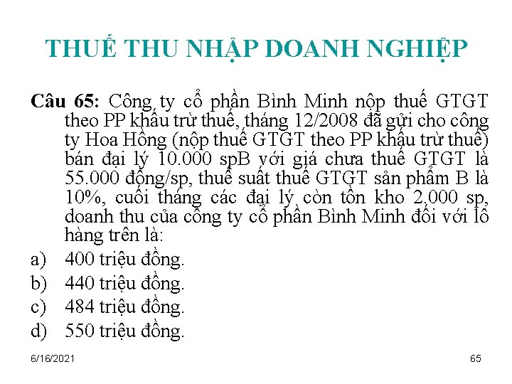 THUẾ THU NHẬP DOANH NGHIỆP Câu 65: Công ty cổ phần Bình Minh nộp