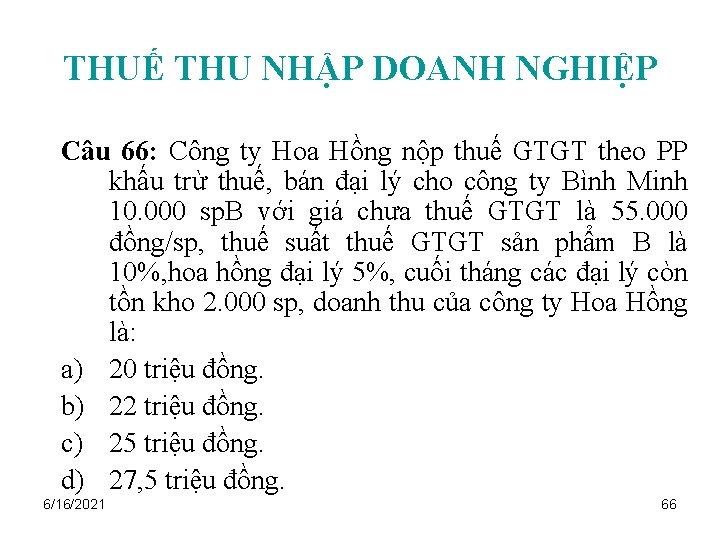 THUẾ THU NHẬP DOANH NGHIỆP Câu 66: Công ty Hoa Hồng nộp thuế GTGT