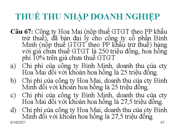 THUẾ THU NHẬP DOANH NGHIỆP Câu 67: Công ty Hoa Mai (nộp thuế GTGT