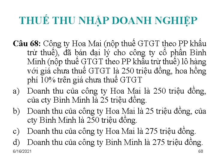 THUẾ THU NHẬP DOANH NGHIỆP Câu 68: Công ty Hoa Mai (nộp thuế GTGT