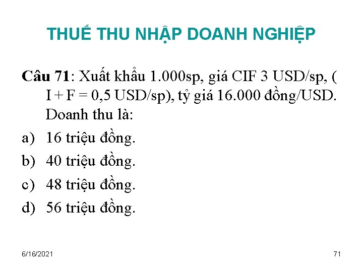 THUẾ THU NHẬP DOANH NGHIỆP Câu 71: Xuất khẩu 1. 000 sp, giá CIF