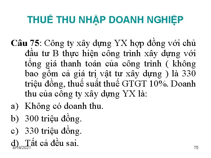 THUẾ THU NHẬP DOANH NGHIỆP Câu 75: Công ty xây dựng YX hợp đồng