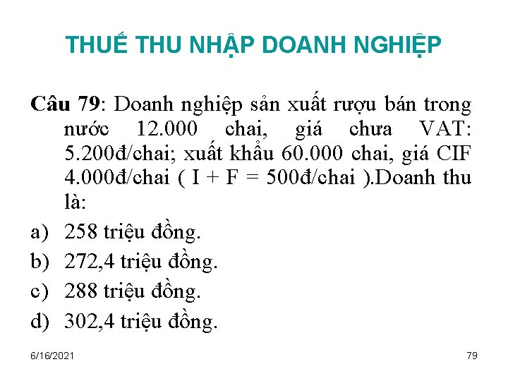 THUẾ THU NHẬP DOANH NGHIỆP Câu 79: Doanh nghiệp sản xuất rượu bán trong