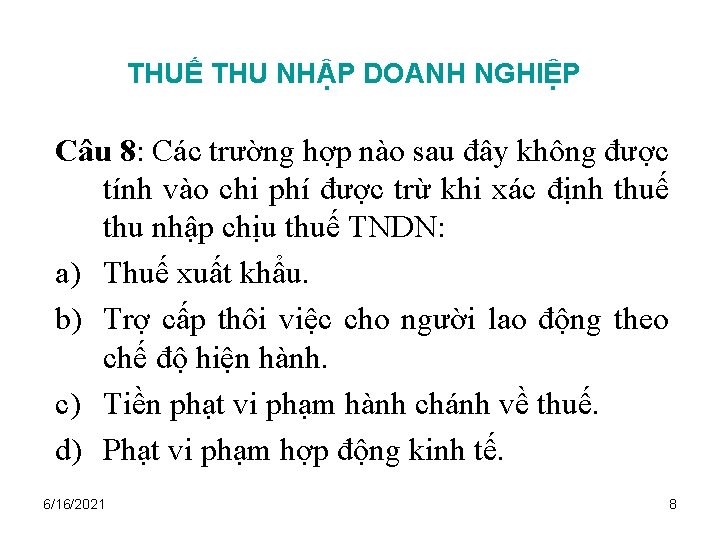 THUẾ THU NHẬP DOANH NGHIỆP Câu 8: Các trường hợp nào sau đây không
