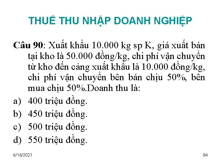 THUẾ THU NHẬP DOANH NGHIỆP Câu 90: Xuất khẩu 10. 000 kg sp K,